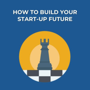 How To Build Your Start-up Future