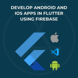 Develop android and ios apps in flutter using firebase