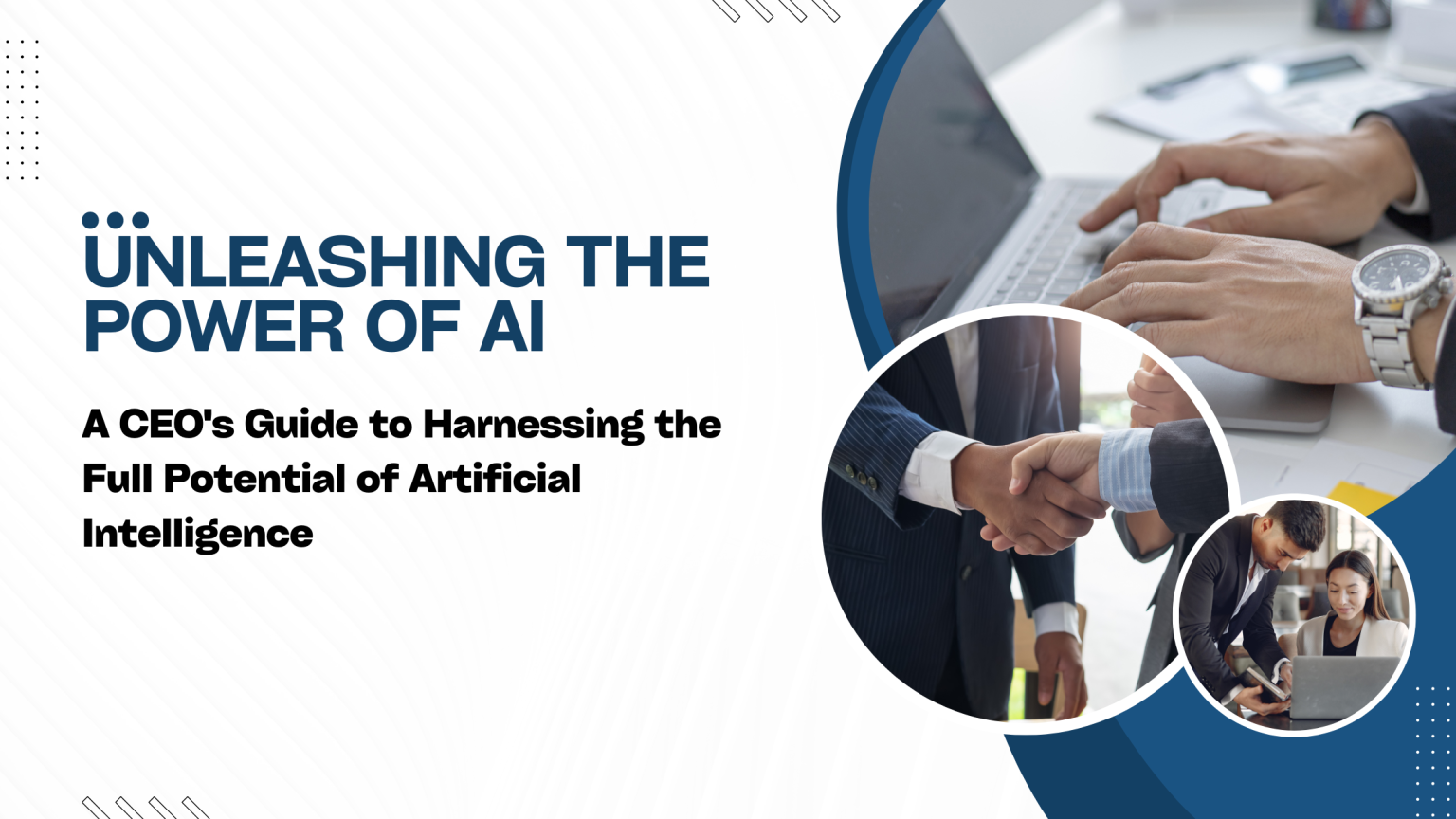 Unleashing the Power of AI: A CEO’s Guide to Harnessing the Full ...