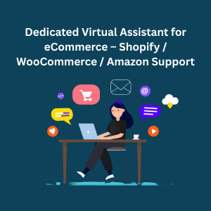 Dedicated Virtual Assistant for eCommerce – Shopify / WooCommerce / Amazon Support