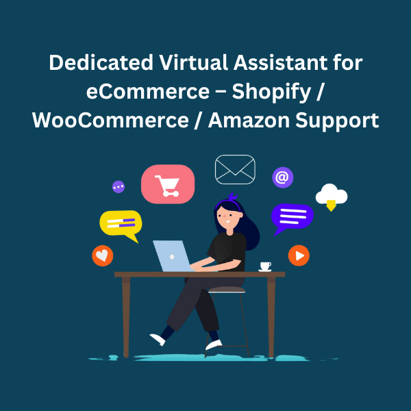 Dedicated Virtual Assistant for eCommerce – Shopify / WooCommerce / Amazon Support