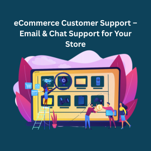 eCommerce Customer Support – Email & Chat Support for Your Store