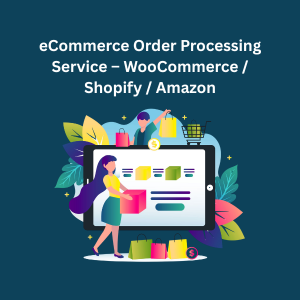 eCommerce Order Processing Service – WooCommerce / Shopify / Amazon